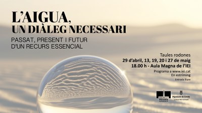 Cartell promocional: L'Aigua, un diàleg necessari passat, present i futur d'un recurs essencial.
